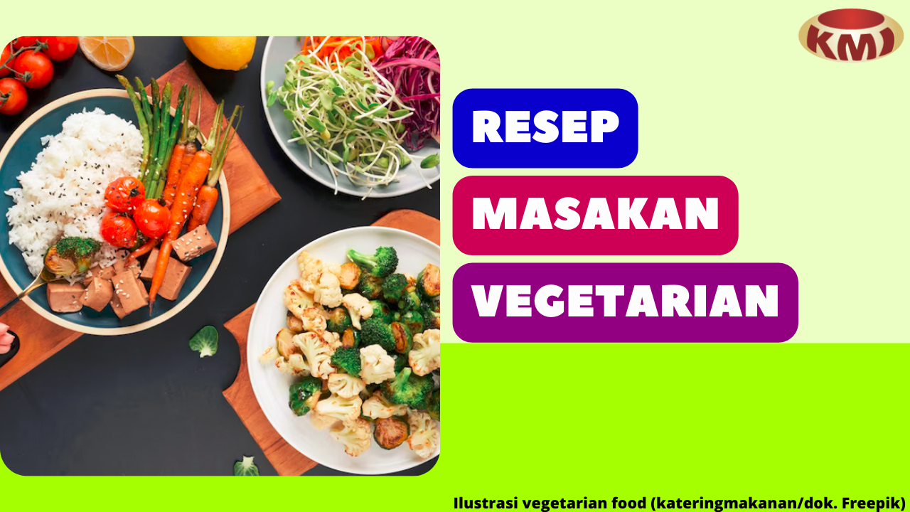 Simak 5 Resep Masakan Vegetarian yang Mudah dan Bergizi